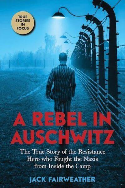 Episode 342-Interview with Jack Fairweather about his book, A Rebel In Auschwitz